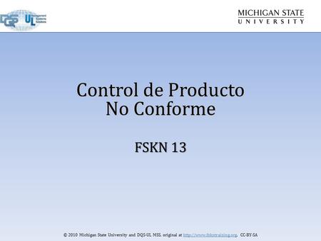 © 2010 Michigan State University and DQS-UL MSS, original at  CC-BY-SA Control de Producto No Conforme FSKN 13.