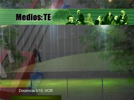 Medios: TE Docencia 5/15, VCR. Intencionalidad Currículo Docente Estudiante Sociopedagogía Psicopedagogía Medios Objetivos Contenidos Sociedad D Curricular.