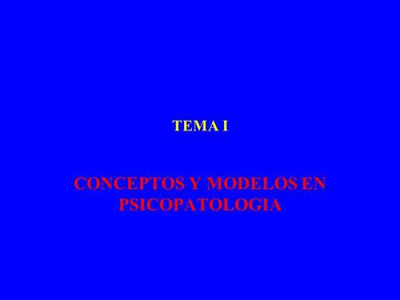 CONCEPTOS Y MODELOS EN PSICOPATOLOGIA