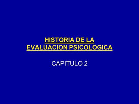 HISTORIA DE LA EVALUACION PSICOLOGICA