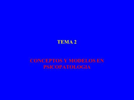 CONCEPTOS Y MODELOS EN PSICOPATOLOGIA