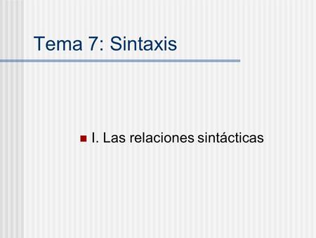 Tema 7: Sintaxis I. Las relaciones sintácticas. Conceptos de participante y participado Todas las lenguas expresan en la predicación dos aspectos por.