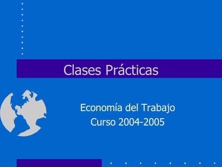 Clases Prácticas Economía del Trabajo Curso 2004-2005.