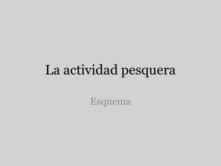 La actividad pesquera Esquema.