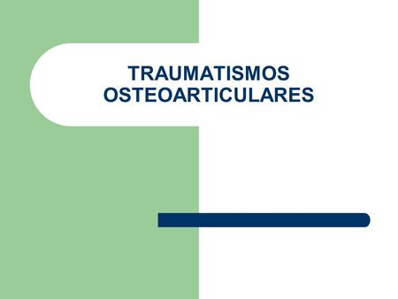 TRAUMATISMOS OSTEOARTICULARES