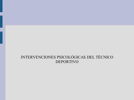 INTERVENCIONES PSICOLÓGICAS DEL TÉCNICO DEPORTIVO
