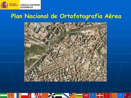 Plan Nacional de Ortofotografía Aérea. 1. Necesidad del Plan 2. Objetivo 3. Organización 4. Consideraciones técnicas 5. Consideraciones económicas.