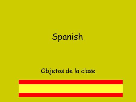 Spanish Objetos de la clase. W.A.L.T We are learning about prepositions We are learning how to ask for permission.