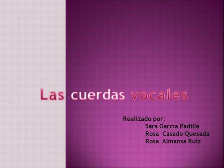 Las cuerdas vocales Realizado por: Sara García Padilla
