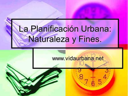 La Planificación Urbana: Naturaleza y Fines. www.vidaurbana.net.