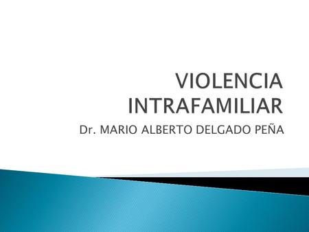 Dr. MARIO ALBERTO DELGADO PEÑA.  Se trata de un delito que se comete en contra de uno de los miembros de la familia por parte de uno de los miembros.
