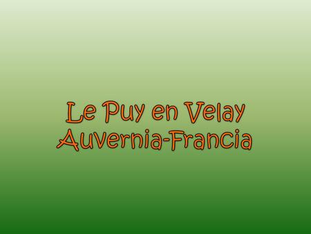 Le Puy en Velay es un pueblo pintoresco con aire medieval. Está en la región Auvernia, en Francia, en el departamento del Alto Loria. FRANCIA Le Puy.