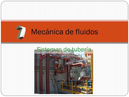 Mecánica de fluidos 7 Sistemas de tubería.