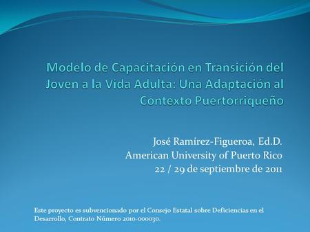 Modelo de Capacitación en Transición del Joven a la Vida Adulta: Una Adaptación al Contexto Puertorriqueño José Ramírez-Figueroa, Ed.D. American University.