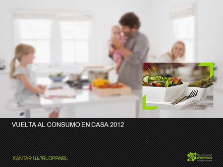 VUELTA AL CONSUMO EN CASA 2012. OBJETIVO Identificar oportunidades para la industria alimentaria derivadas de los cambios de hábitos más recientes.