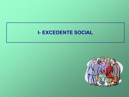 I- EXCEDENTE SOCIAL.