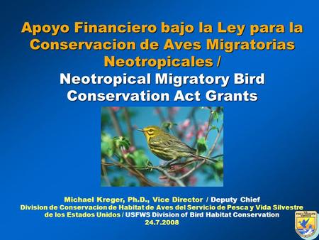 Apoyo Financiero bajo la Ley para la Conservacion de Aves Migratorias Neotropicales / Neotropical Migratory Bird Conservation Act Grants Michael Kreger,