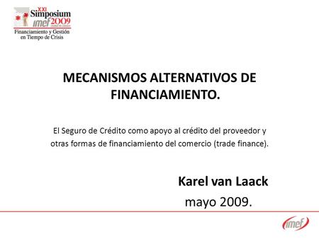 MECANISMOS ALTERNATIVOS DE FINANCIAMIENTO. El Seguro de Crédito como apoyo al crédito del proveedor y otras formas de financiamiento del comercio (trade.