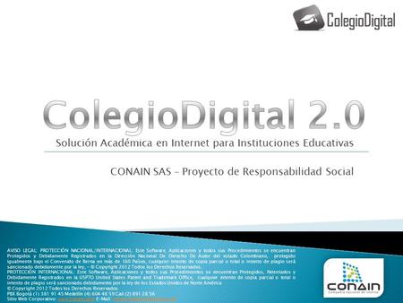 Solución Académica en Internet para Instituciones Educativas CONAIN SAS – Proyecto de Responsabilidad Social AVISO LEGAL: PROTECCIÓN NACIONAL/INTERNACIONAL: