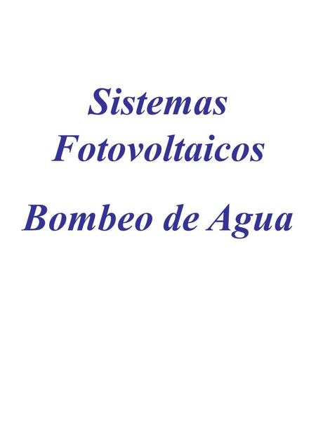Sistemas Fotovoltaicos Bombeo de Agua. Prueba Sistema Fotovoltaico Bombeo de Agua.