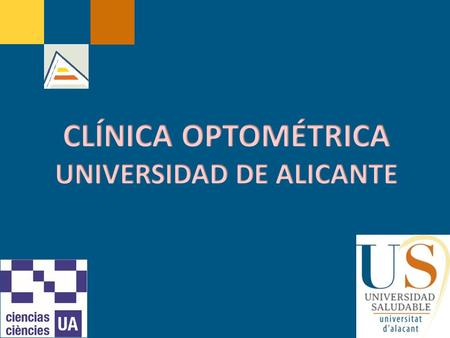  La Clínica Optométrica de la Universidad de Alicante es un Centro docente y asistencial dedicado a la Promoción, prevención y tratamiento de los problemas.
