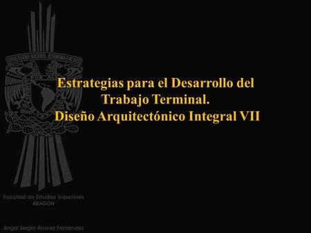 Estrategias para el Desarrollo del Trabajo Terminal. Diseño Arquitectónico Integral VII.