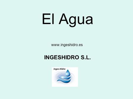 El Agua INGESHIDRO S.L. www.ingeshidro.es.