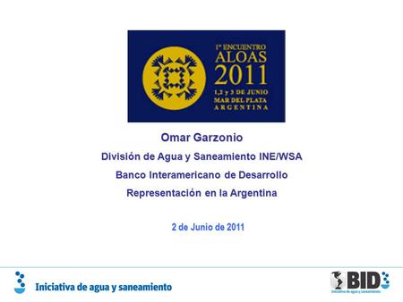 Omar Garzonio División de Agua y Saneamiento INE/WSA Banco Interamericano de Desarrollo Representación en la Argentina 2 de Junio de 2011.