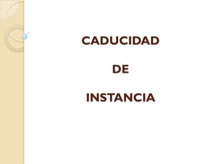 CADUCIDAD DE INSTANCIA
