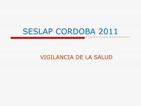 SESLAP CORDOBA 2011 VIGILANCIA DE LA SALUD. SESLAP CORDOBA 2011 VIGILANCIA DE LA SALUD RECONOCIMIENTO MÉDICO EXAMEN DE SALUD LABORAL OBLIGATORIO VOLUNTARIO.