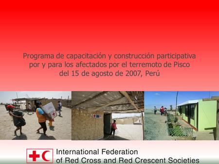 Programa de capacitación y construcción participativa por y para los afectados por el terremoto de Pisco del 15 de agosto de 2007, Perú.
