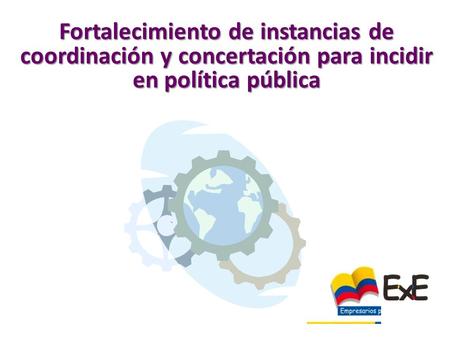 EXE Fortalecimiento de instancias de coordinación y concertación para incidir en política pública.