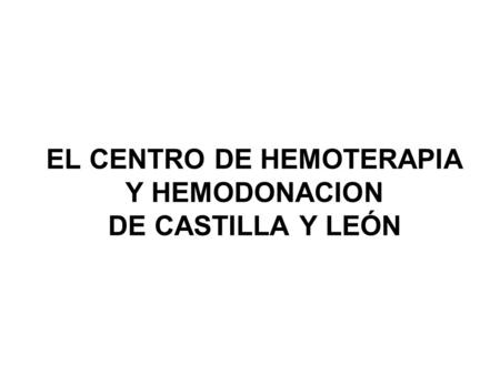 EL CENTRO DE HEMOTERAPIA Y HEMODONACION DE CASTILLA Y LEÓN.