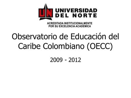 Observatorio de Educación del Caribe Colombiano (OECC) 2009 - 2012.