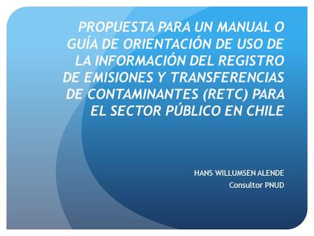 PROPUESTA PARA UN MANUAL O GUÍA DE ORIENTACIÓN DE USO DE LA INFORMACIÓN DEL REGISTRO DE EMISIONES Y TRANSFERENCIAS DE CONTAMINANTES (RETC) PARA EL SECTOR.