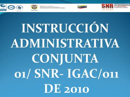INSTRUCCIÓN ADMINISTRATIVA CONJUNTA 01/ SNR- IGAC/011 DE 2010.