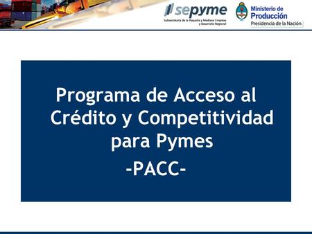 Programa de Acceso al Crédito y Competitividad para Pymes -PACC-