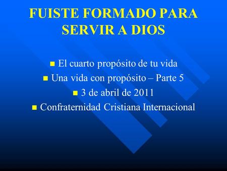 FUISTE FORMADO PARA SERVIR A DIOS