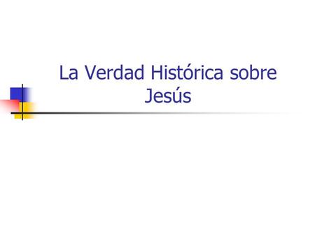La Verdad Histórica sobre Jesús
