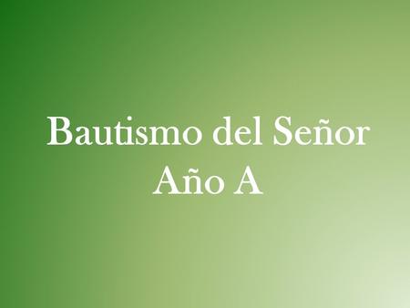 Bautismo del Señor Año A