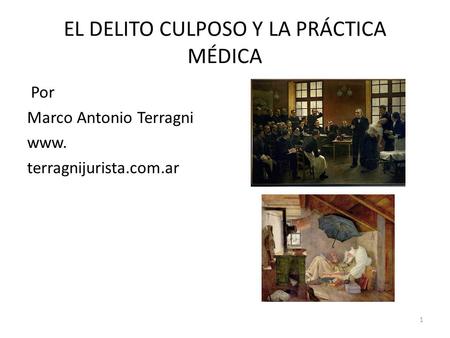 1 EL DELITO CULPOSO Y LA PRÁCTICA MÉDICA Por Marco Antonio Terragni www. terragnijurista.com.ar.