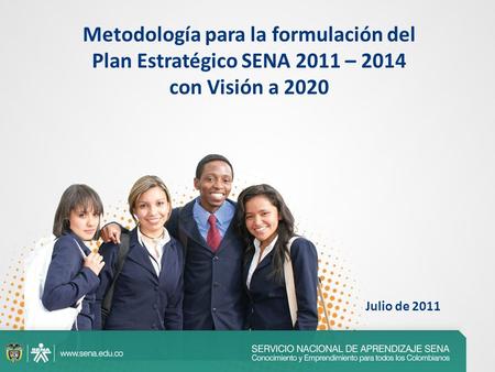 Metodología para la formulación del Plan Estratégico SENA 2011 – 2014 con Visión a 2020 Julio de 2011.