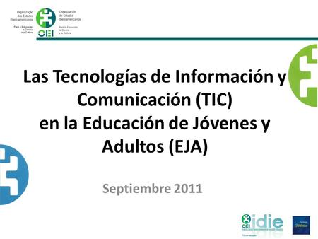 Las Tecnologías de Información y Comunicación (TIC) en la Educación de Jóvenes y Adultos (EJA) Septiembre 2011.