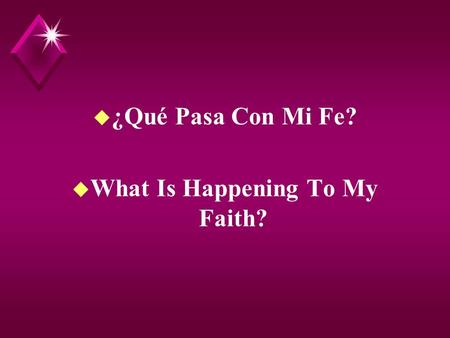 U ¿Qué Pasa Con Mi Fe? u What Is Happening To My Faith?