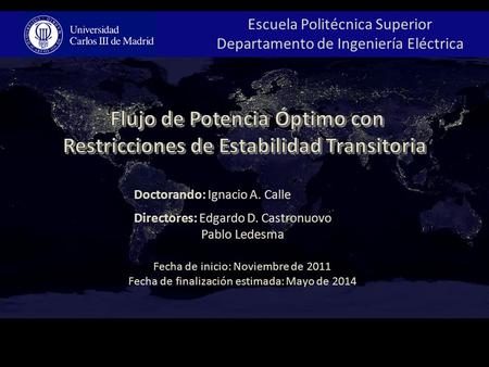 Escuela Politécnica Superior Departamento de Ingeniería Eléctrica Directores: Edgardo D. Castronuovo Pablo Ledesma Fecha de inicio: Noviembre de 2011 Fecha.