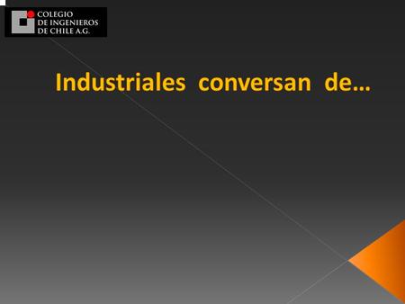 2  El Consejo de Especialidad Industrial desea promover el intercambio de ideas respecto a distintas áreas de interés en las cuales los colegiados puedan.