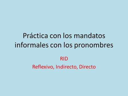 Práctica con los mandatos informales con los pronombres