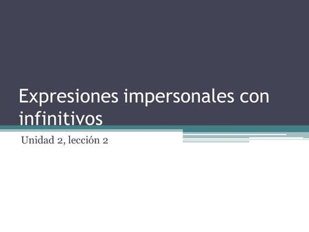 Expresiones impersonales con infinitivos Unidad 2, lección 2.
