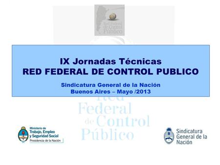 IX Jornadas Técnicas RED FEDERAL DE CONTROL PUBLICO Sindicatura General de la Nación Buenos Aires – Mayo /2013.