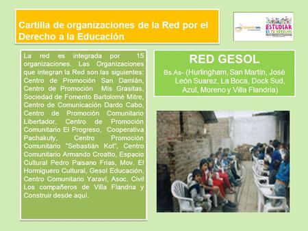 Cartilla de organizaciones de la Red por el Derecho a la Educación La red es integrada por 15 organizaciones. Las Organizaciones que integran la Red son.